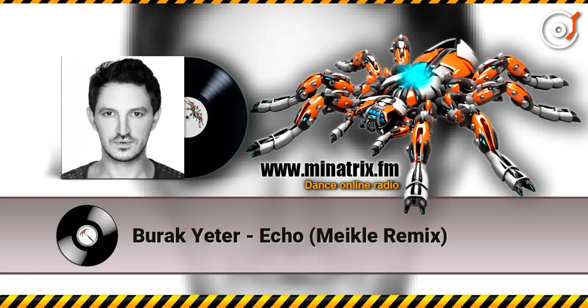 Burak Yeter - Echo (Meikle Remix) слухати онлайн у високій якості | Minatrix.FM