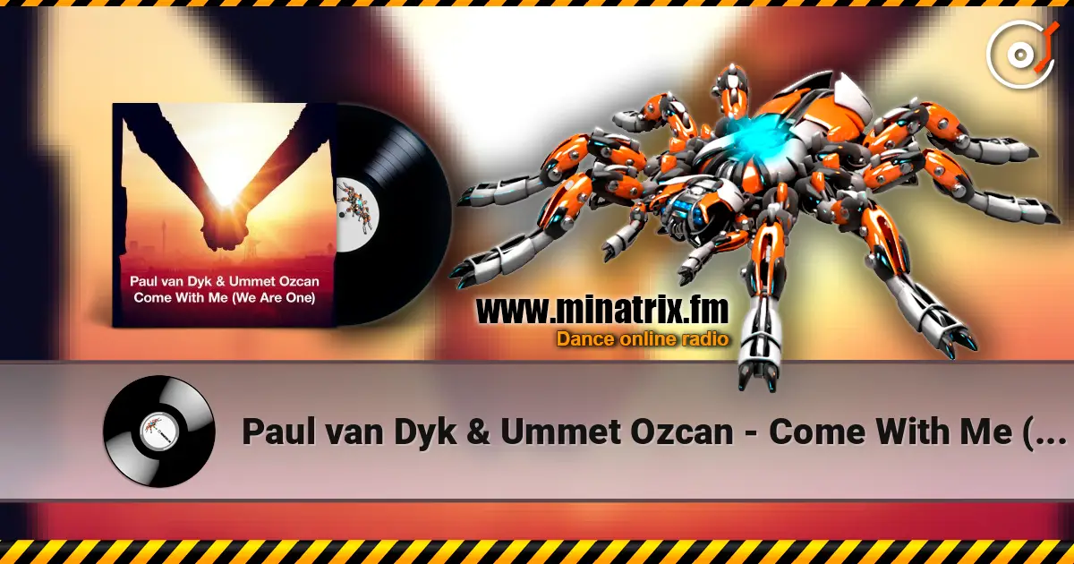 Paul van Dyk & Ummet Ozcan - Come With Me (We Are One) слухати онлайн у високій якості | Minatrix.FM