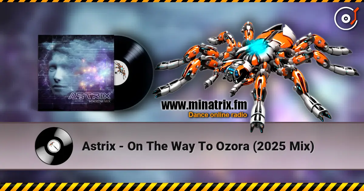 Astrix - On The Way To Ozora (2025 Mix) слухати онлайн у високій якості | Minatrix.FM