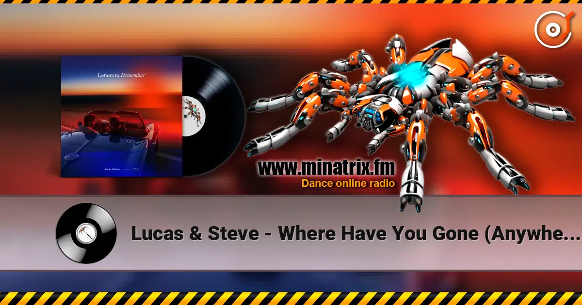 Lucas & Steve - Where Have You Gone (Anywhere) слухати онлайн у високій якості | Minatrix.FM