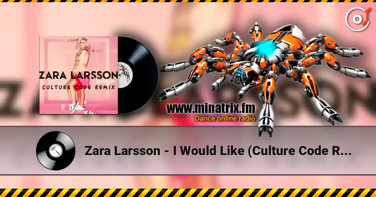 Zara Larsson - I Would Like (Culture Code Remix) слухати онлайн у високій якості | Minatrix.FM