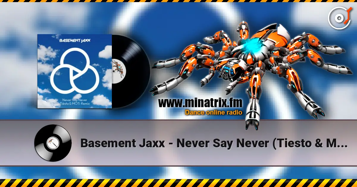 Basement Jaxx - Never Say Never (Tiesto & Moti Remix) слухати онлайн у високій якості | Minatrix.FM