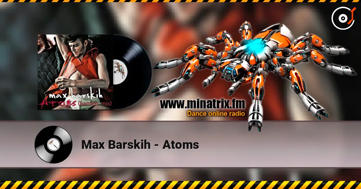 Max Barskih - Atoms слухати онлайн у високій якості | Minatrix.FM