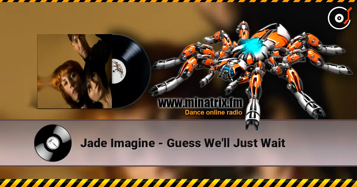 Jade Imagine - Guess We'll Just Wait слухати онлайн у високій якості | Minatrix.FM