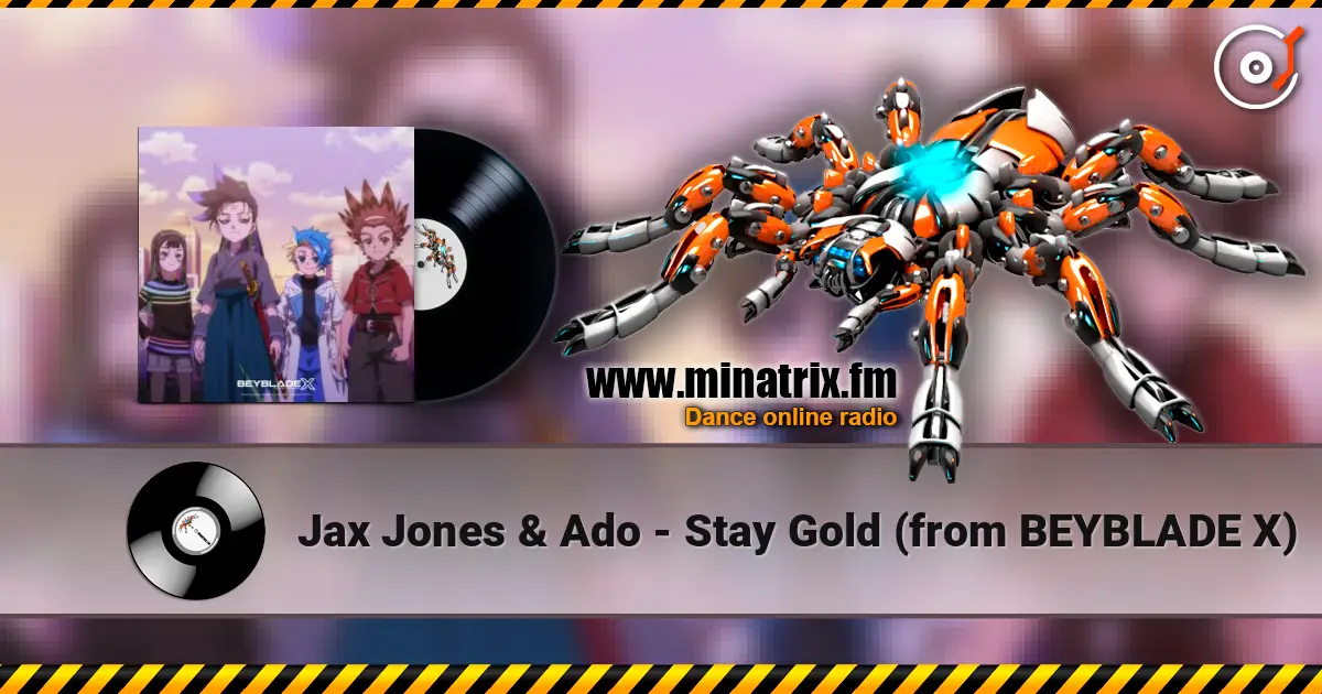 Jax Jones & Ado - Stay Gold (from BEYBLADE X) слухати онлайн у високій якості | Minatrix.FM