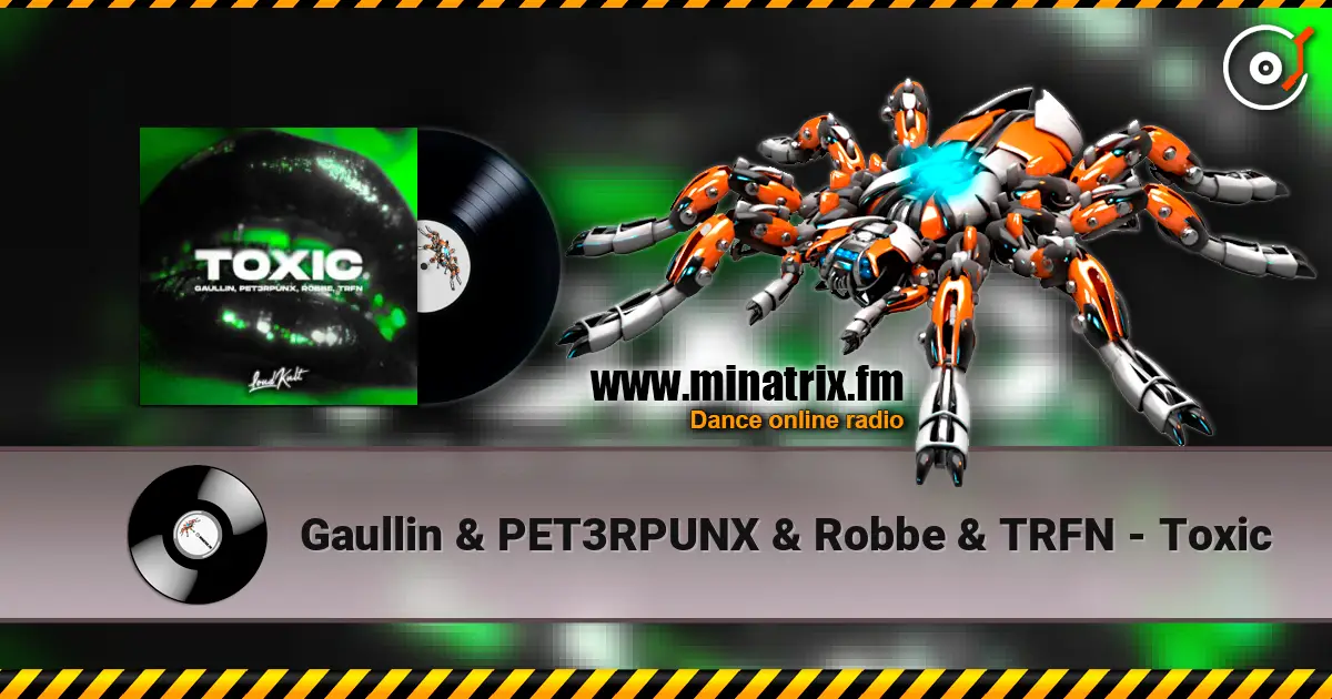 Gaullin & PET3RPUNX & Robbe & TRFN - Toxic слухати онлайн у високій якості | Minatrix.FM