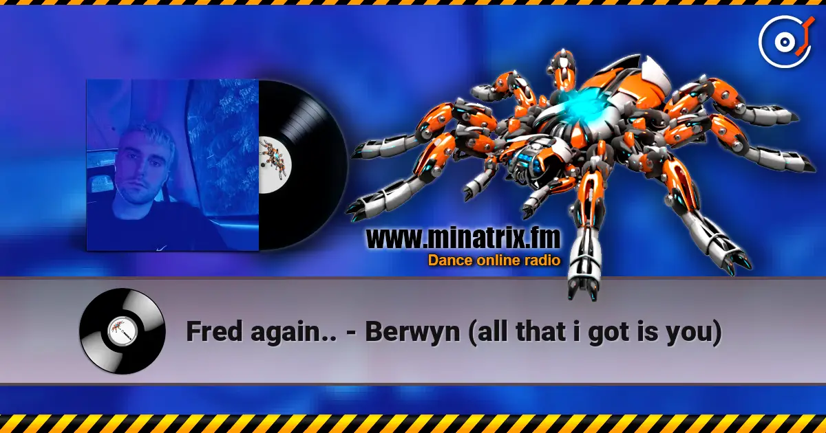 Fred again.. - Berwyn (all that i got is you) слухати онлайн у високій якості | Minatrix.FM