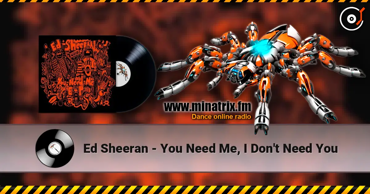 Ed Sheeran - You Need Me, I Don't Need You слухати онлайн у високій якості | Minatrix.FM