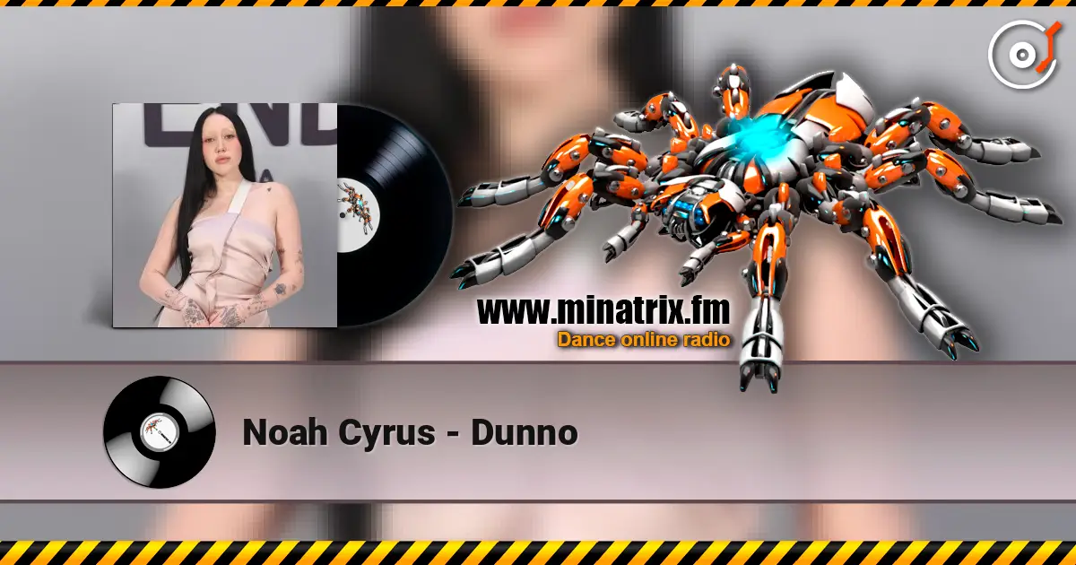 Noah Cyrus - Dunno слухати онлайн у високій якості | Minatrix.FM