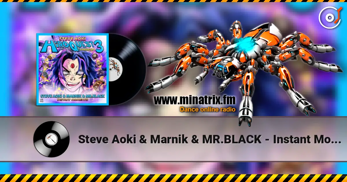 Steve Aoki & Marnik & MR.BLACK - Instant Moments слухати онлайн у високій якості | Minatrix.FM
