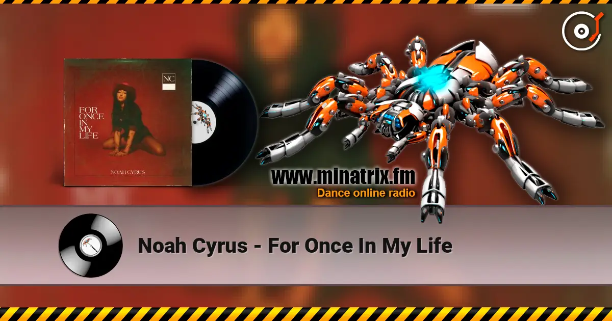 Noah Cyrus - For Once In My Life listen online in high quality | Minatrix.FM