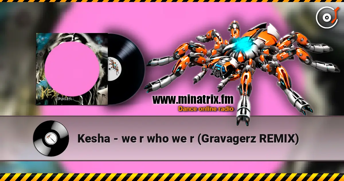 Kesha - we r who we r (Gravagerz REMIX) слухати онлайн у високій якості | Minatrix.FM
