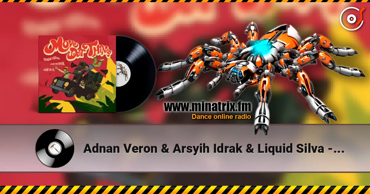 Adnan Veron & Arsyih Idrak & Liquid Silva - Move Dat Thing слухати онлайн у високій якості | Minatrix.FM