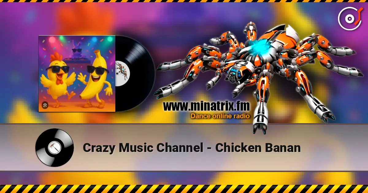 Crazy Music Channel - Chicken Banan слухати онлайн у високій якості | Minatrix.FM