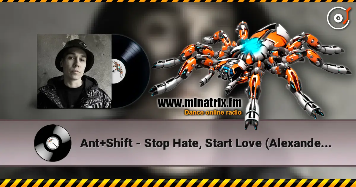 Ant+Shift - Stop Hate, Start Love (Alexander Tishkov Remix) слухати онлайн у високій якості | Minatrix.FM