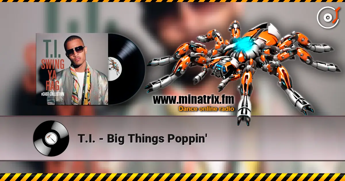 T.I. - Big Things Poppin' слухати онлайн у високій якості | Minatrix.FM