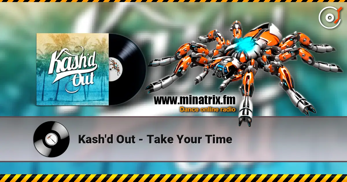 Kash'd Out - Take Your Time слухати онлайн у високій якості | Minatrix.FM