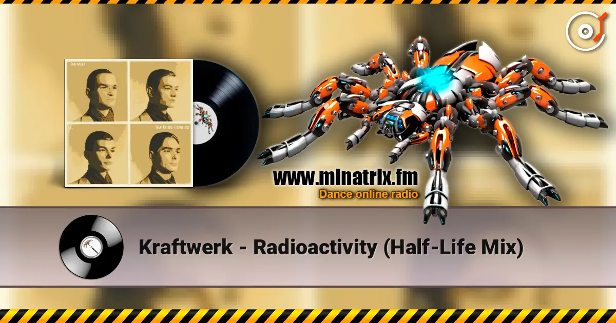 Kraftwerk - Radioactivity (Half-Life Mix) слухати онлайн у високій якості | Minatrix.FM