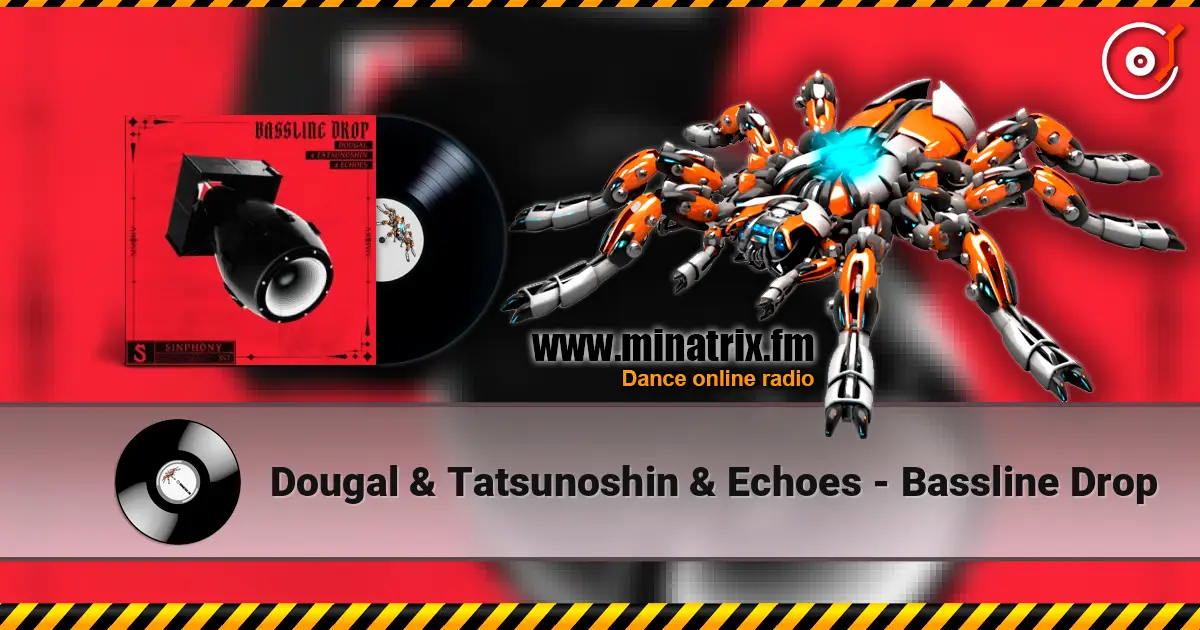Dougal & Tatsunoshin & Echoes - Bassline Drop слухати онлайн у високій якості | Minatrix.FM