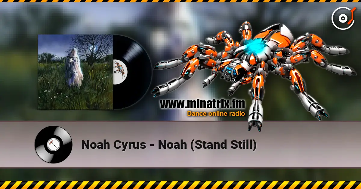 Noah Cyrus - Noah (Stand Still) слухати онлайн у високій якості | Minatrix.FM