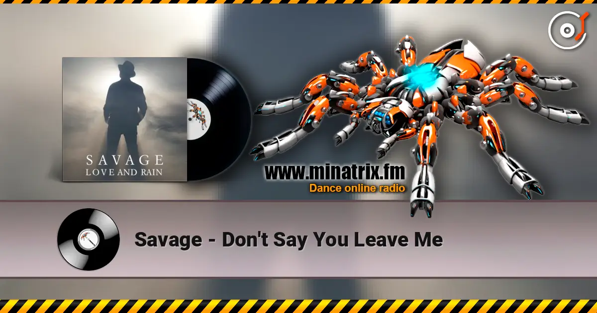 Savage - Don't Say You Leave Me listen online in high quality | Minatrix.FM