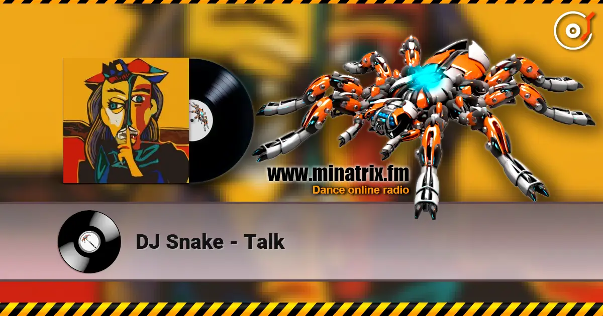 DJ Snake - Talk слухати онлайн у високій якості | Minatrix.FM