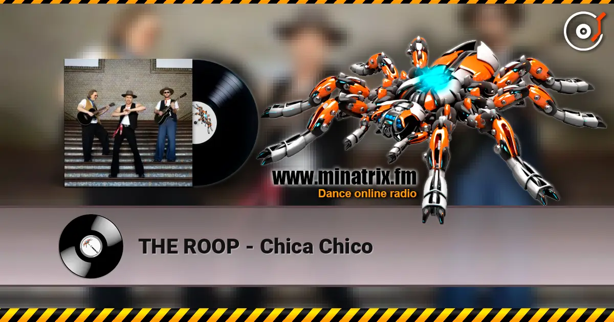 THE ROOP - Chica Chico слухати онлайн у високій якості | Minatrix.FM