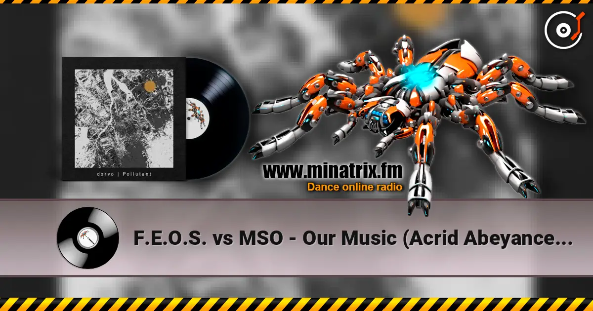 F.E.O.S. vs MSO - Our Music (Acrid Abeyance Mix) ������� ���������