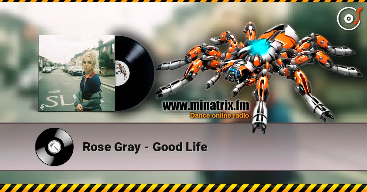 Rose Gray - Good Life listen online in high quality | Minatrix.FM
