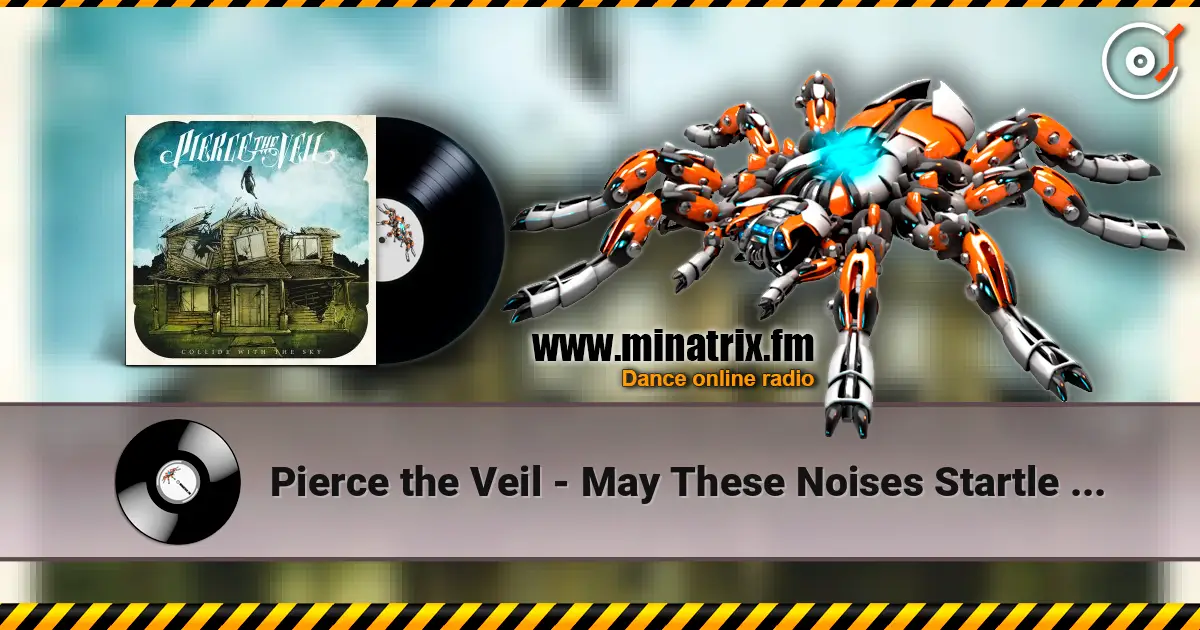 Pierce the Veil - May These Noises Startle You In Your Sleep Tonight слухати онлайн у високій якості | Minatrix.FM