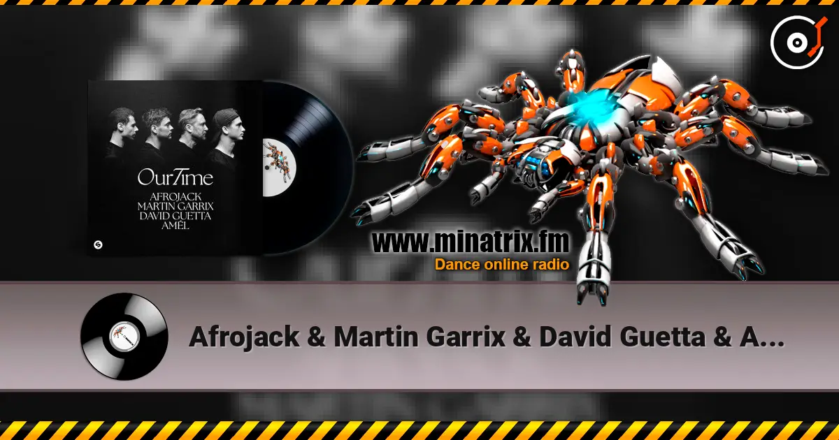 Afrojack & Martin Garrix & David Guetta & Amél - Our Time listen online in high quality | Minatrix.FM