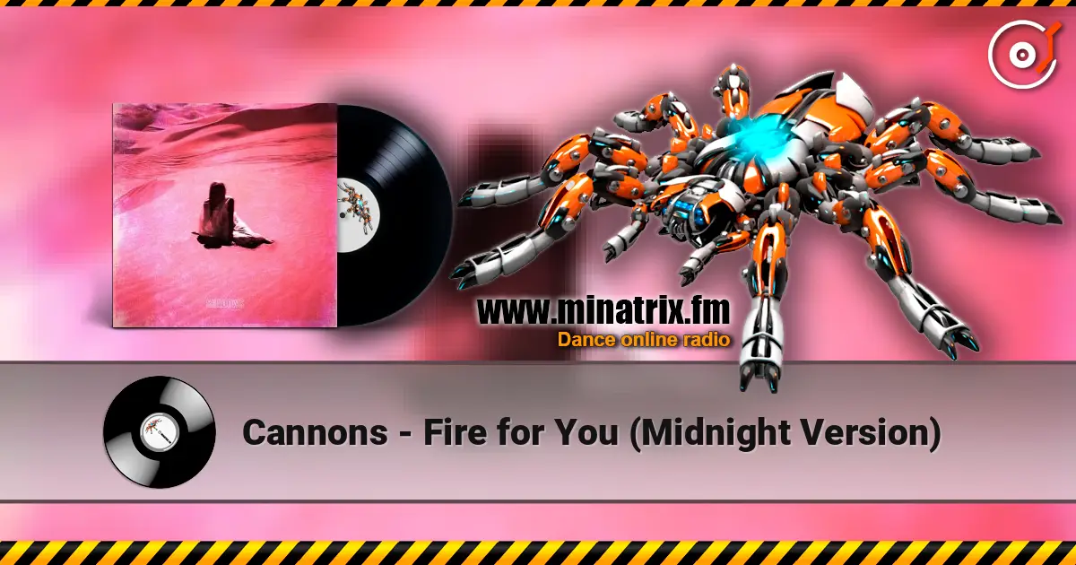 Cannons - Fire for You (Midnight Version) слухати онлайн у високій якості | Minatrix.FM