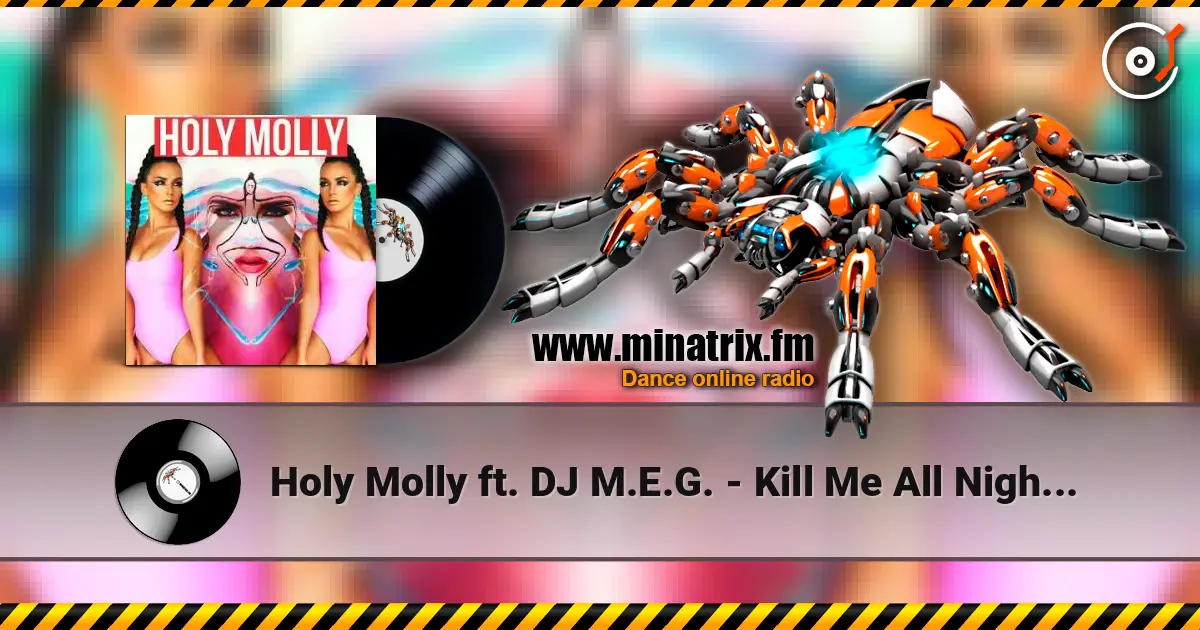 Holy Molly ft. DJ M.E.G. - Kill Me All Night Long listen online in high quality | Minatrix.FM