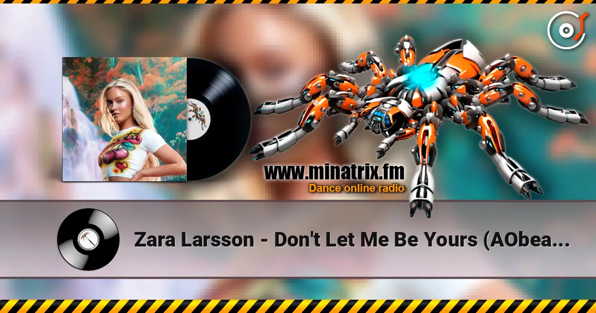 Zara Larsson - Don't Let Me Be Yours (AObeats Remix) listen online in high quality | Minatrix.FM