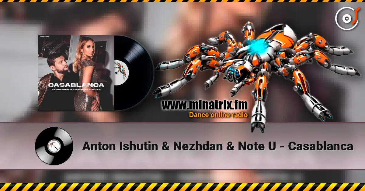 Anton Ishutin & Nezhdan & Note U - Casablanca listen online in high quality | Minatrix.FM