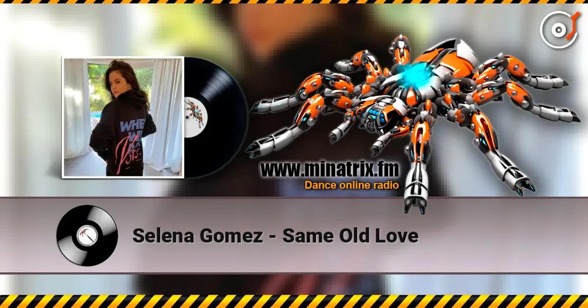 Selena Gomez - Same Old Love listen online in high quality | Minatrix.FM