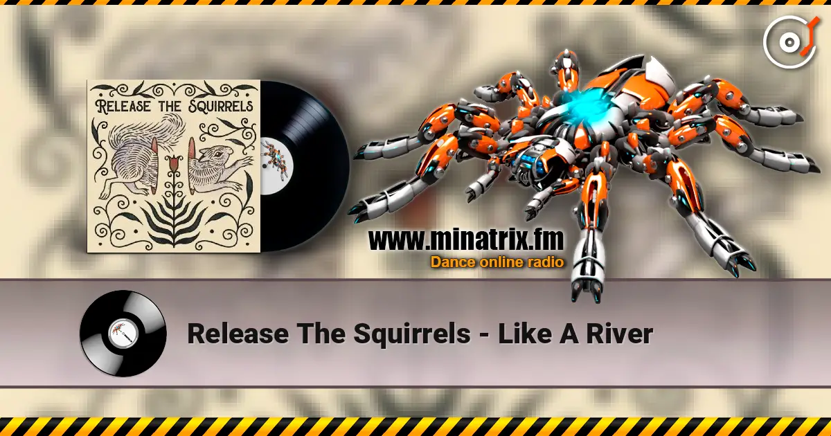 Release The Squirrels - Like A River слухати онлайн у високій якості | Minatrix.FM