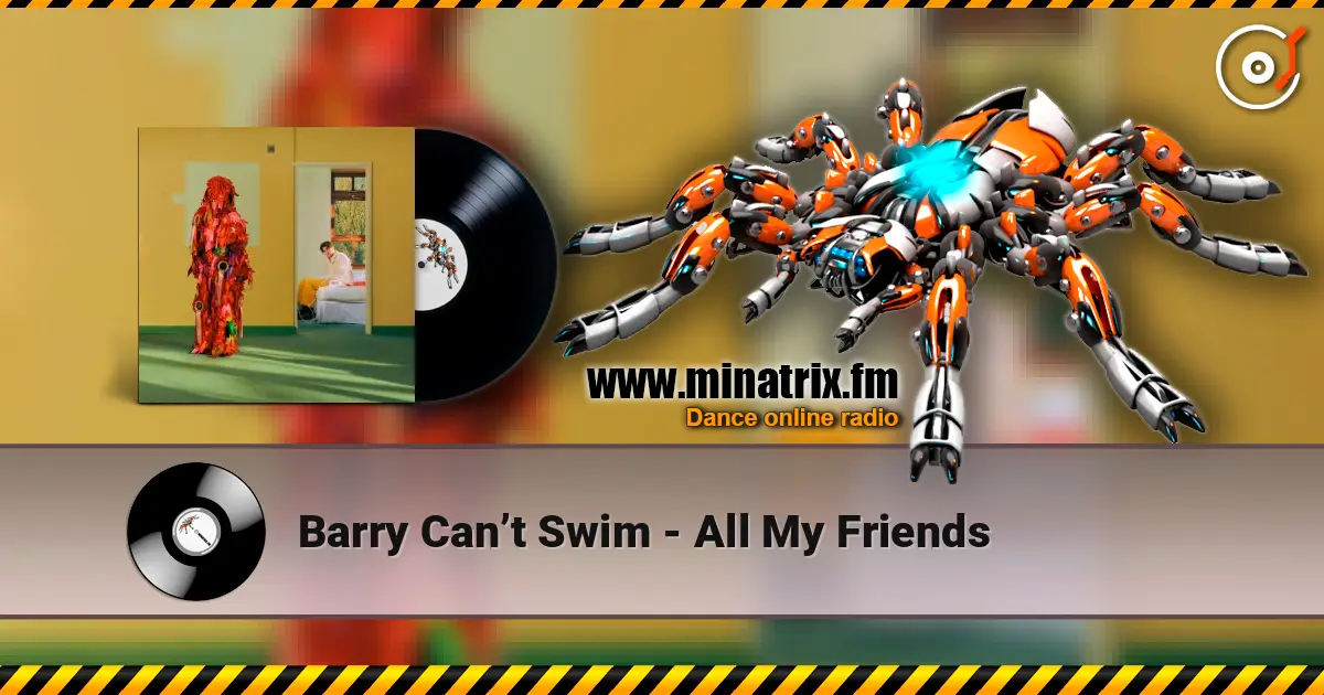 Barry Can’t Swim - All My Friends listen online in high quality | Minatrix.FM