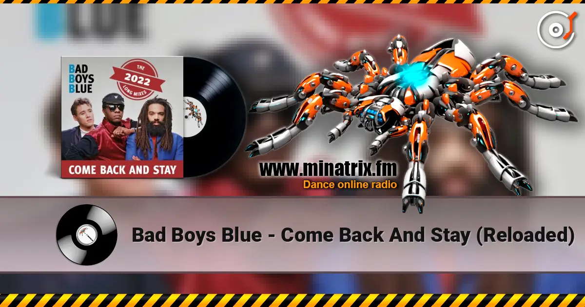 Bad Boys Blue - Come Back And Stay (Reloaded) слухати онлайн у високій якості | Minatrix.FM
