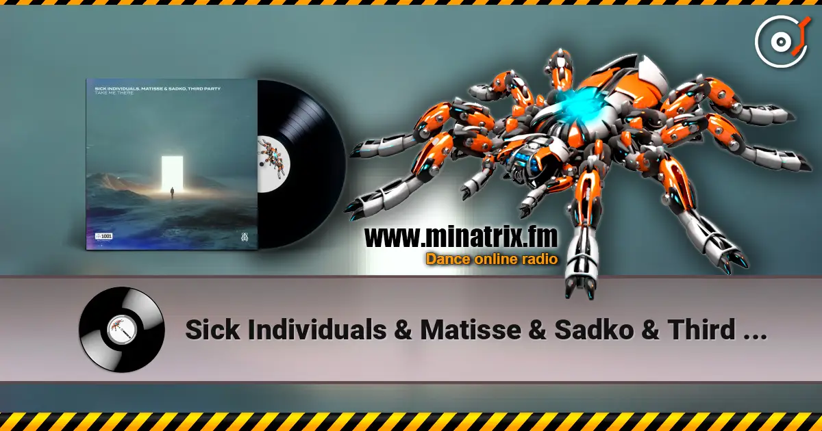 Sick Individuals & Matisse & Sadko & Third Party - Take Me There слухати онлайн у високій якості | Minatrix.FM
