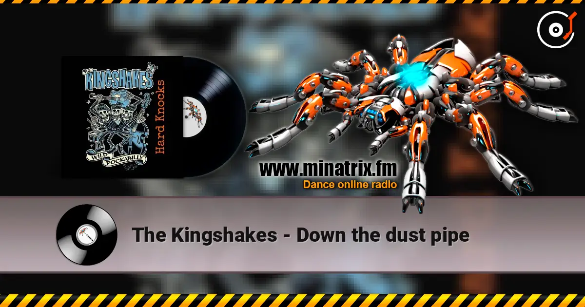 The Kingshakes - Down the dust pipe слухати онлайн у високій якості | Minatrix.FM