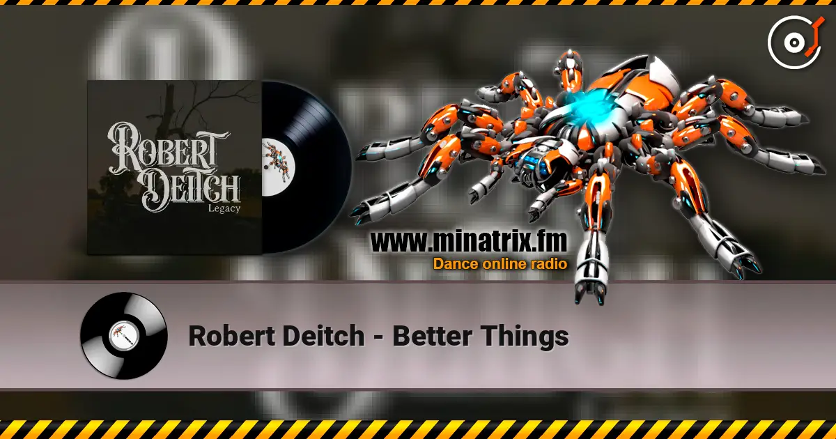 Robert Deitch - Better Things слухати онлайн у високій якості | Minatrix.FM