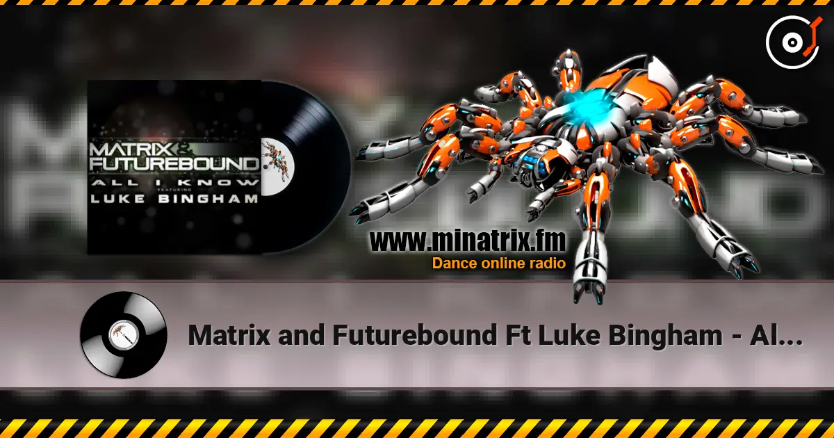 Matrix and Futurebound Ft Luke Bingham - All I Know (Rolling Out DJ Mix) ������� ���������