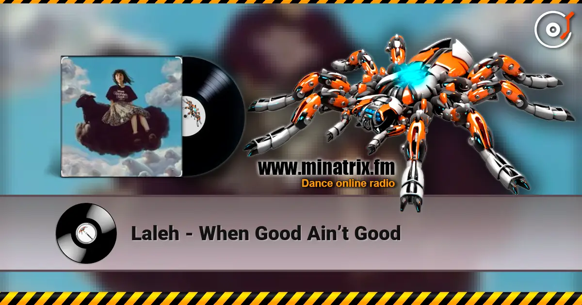 Laleh - When Good Ain’t Good listen online in high quality | Minatrix.FM
