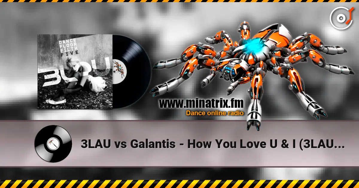 3LAU vs Galantis - How You Love U & I (3LAU Mashup) ������� ���������