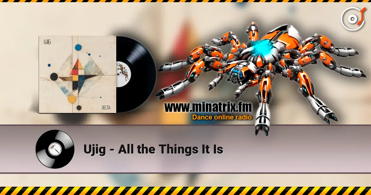 Ujig - All the Things It Is слухати онлайн у високій якості | Minatrix.FM