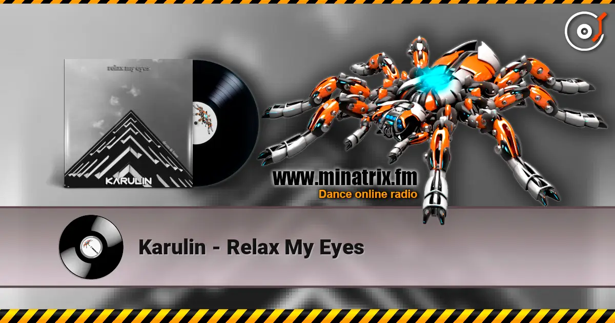 Karulin - Relax My Eyes слухати онлайн у високій якості | Minatrix.FM