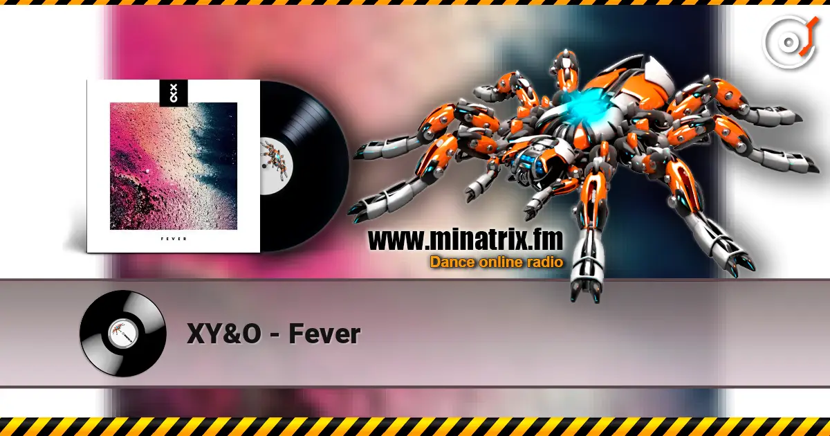 XY&O - Fever слухати онлайн у високій якості | Minatrix.FM