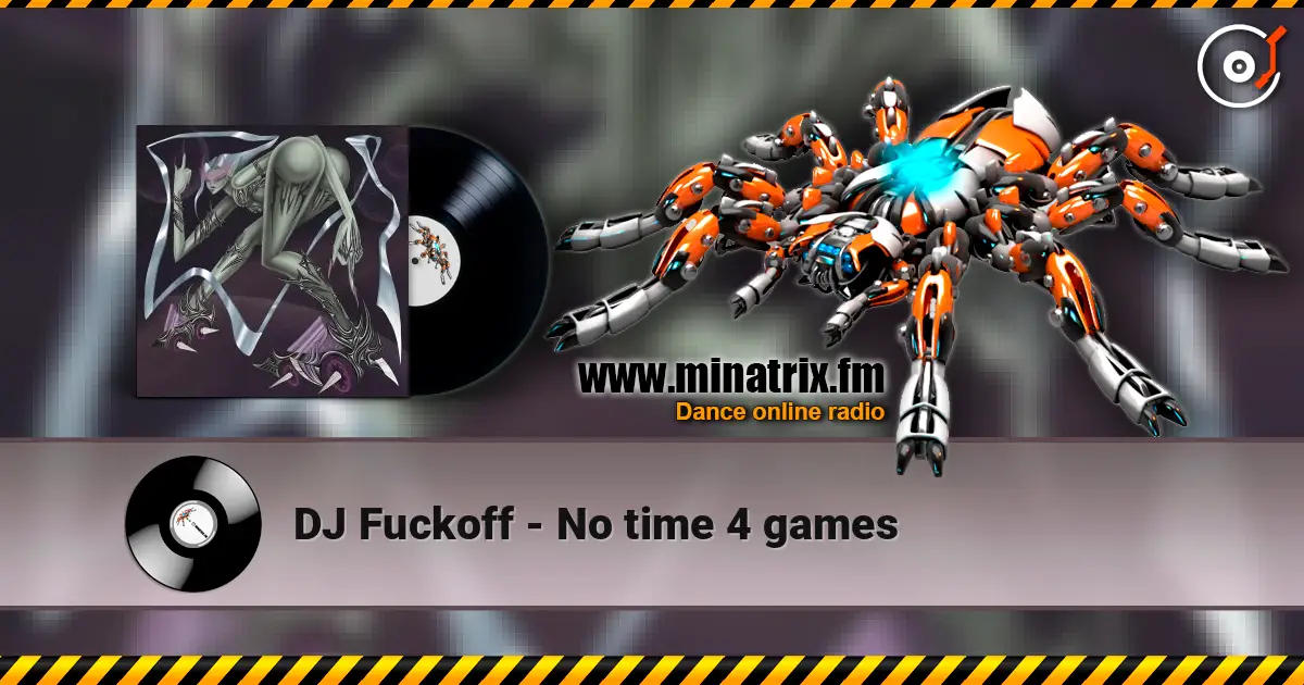 DJ Fuckoff - No time 4 games listen online in high quality | Minatrix.FM