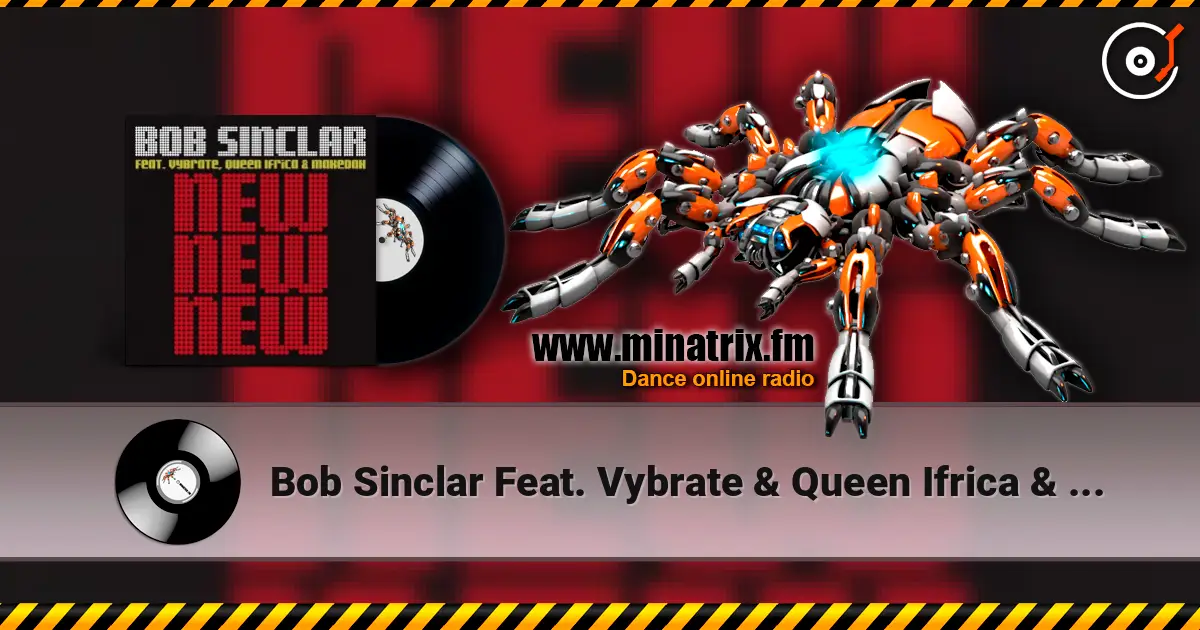 Bob Sinclar Feat. Vybrate & Queen Ifrica & Makedah - New New New (Original Radio Edit) слухати онлайн у високій якості | Minatrix.FM